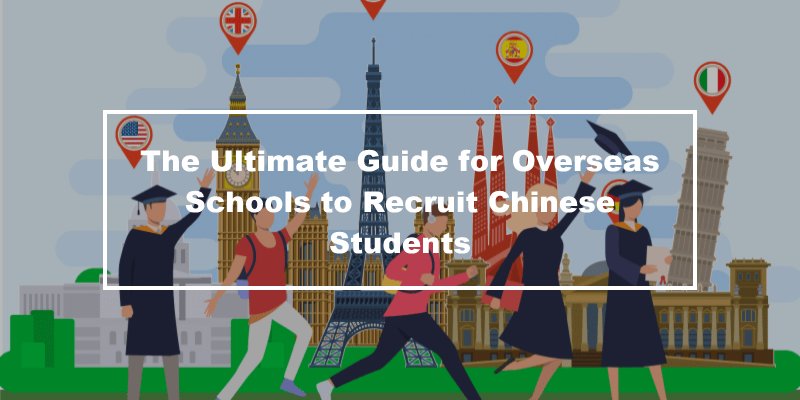 The Ultimate Guide for Overseas Schools to Recruit Chinese Students