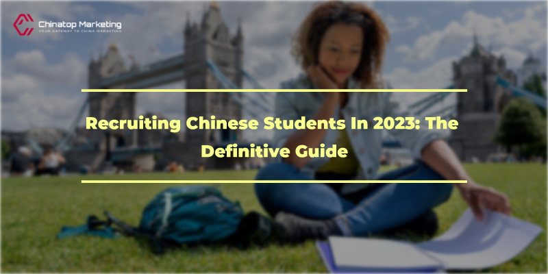 Recruiting Chinese Students in 2023: The Definitive Guide
