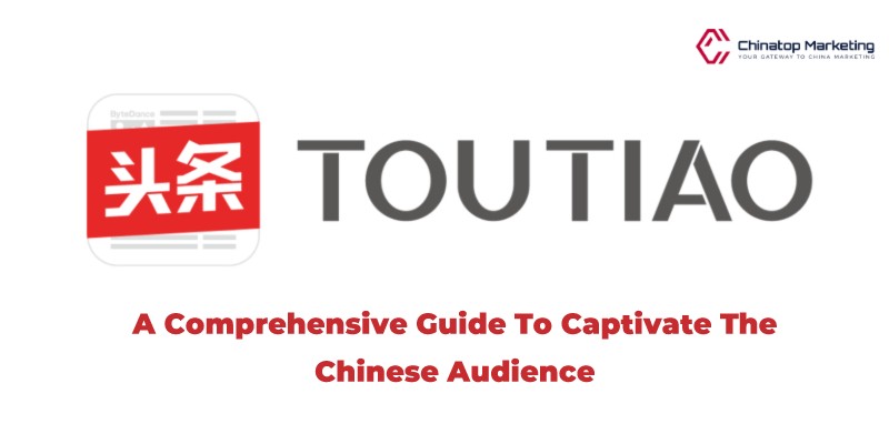 Toutiao Marketing: A Comprehensive Guide to Captivate the Chinese Audience