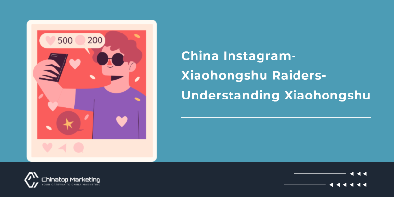 China Instagram - Xiaohongshu Raiders-Understanding Xiaohongshu